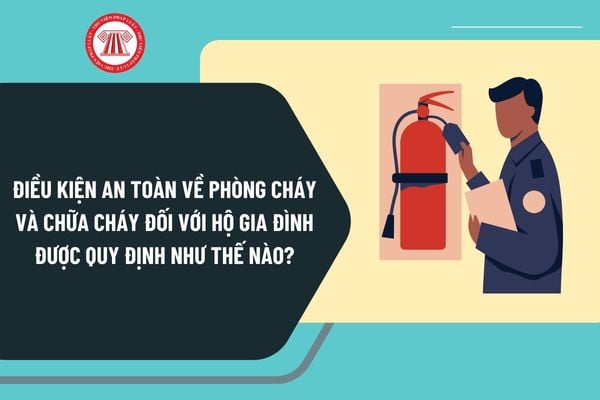 Điều kiện an toàn về phòng cháy và chữa cháy đối với hộ gia đình được quy định như thế nào?