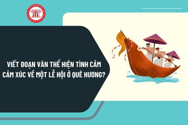 Viết đoạn văn thể hiện tình cảm cảm xúc về một lễ hội ở quê hương? Đặc điểm môn Ngữ Văn trong chương trình GDPT 2018?