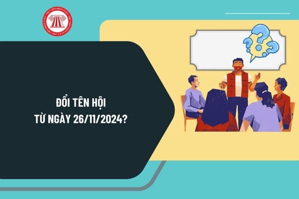 Đổi tên hội từ ngày 26/11/2024 như thế nào? Điều kiện thành lập hội ra sao? Nội dung chính của điều lệ hội gồm những gì?