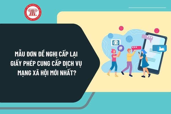 Mẫu đơn đề nghị cấp lại giấy phép cung cấp dịch vụ mạng xã hội mới nhất? Tải đơn đề nghị cấp lại giấy phép cung cấp dịch vụ mạng xã hội?