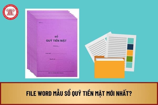 File WORD mẫu sổ quỹ tiền mặt mới nhất? Tải File WORD mẫu sổ quỹ tiền mặt theo Thông tư 133/2016 và Thông tư 200/2014?