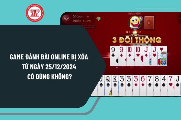 Game đánh bài online sẽ bị xóa từ ngày 25/12/2024 có đúng không? Game đánh bài online thuộc trò chơi điện tử loại gì?