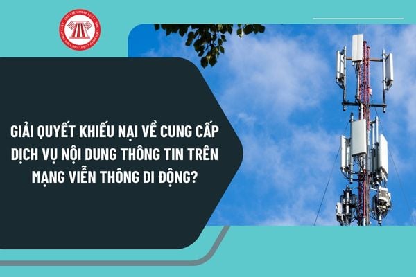 Giải quyết khiếu nại về cung cấp dịch vụ nội dung thông tin trên mạng viễn thông di động theo Nghị định 147 như thế nào?