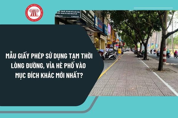 Mẫu giấy phép sử dụng tạm thời lòng đường, vỉa hè phố vào mục đích khác mới nhất theo Nghị định 165?