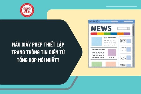 Mẫu giấy phép thiết lập trang thông tin điện tử tổng hợp mới nhất? Tải giấy phép thiết lập trang thông tin điện tử tổng hợp?