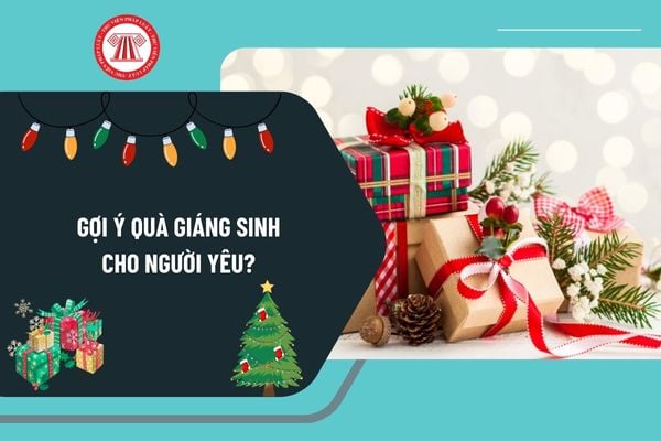 Gợi ý quà Giáng sinh cho người yêu? Tặng quà giáng sinh cho người yêu ý nghĩa? Noel 2024 vào thứ mấy?