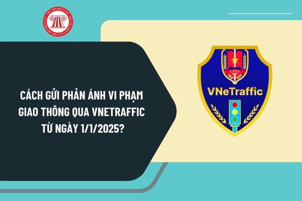 Cách gửi phản ánh vi phạm giao thông qua VNeTraffic từ 1/1/2025? Nguyên tắc trừ điểm giấy phép lái xe ra sao?