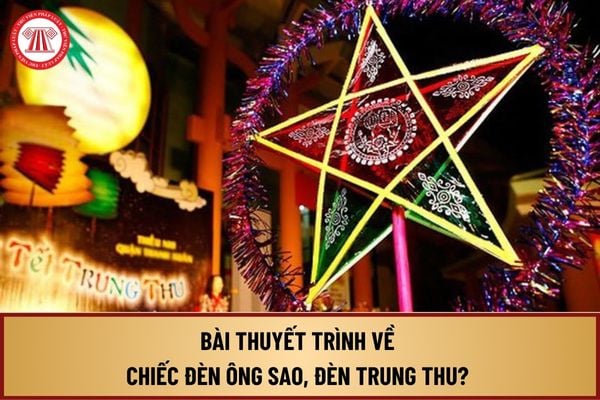 Bài thuyết trình về chiếc đèn ông sao, đèn Trung thu ý nghĩa? Tải bài thuyết trình về chiếc đèn ông sao, đèn Trung thu ở đâu?