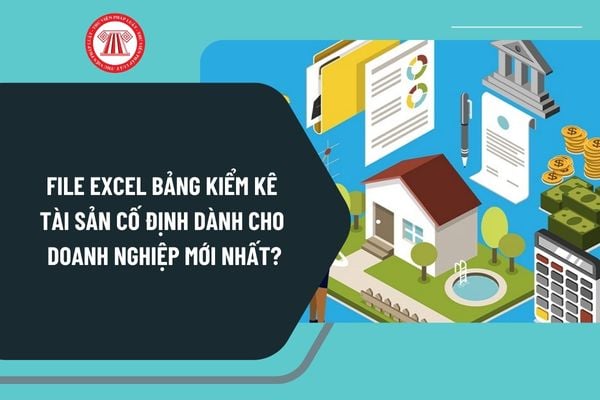 File Excel Bảng kiểm kê tài sản cố định dành cho doanh nghiệp mới nhất? Những lưu ý khi lập bảng kiểm kê tài sản cố định?