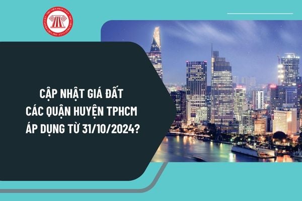 Cập nhật giá đất các quận huyện TPHCM từ 31 10 2024? Bảng giá đất mới nhất của TPHCM từ 31 10 2024?