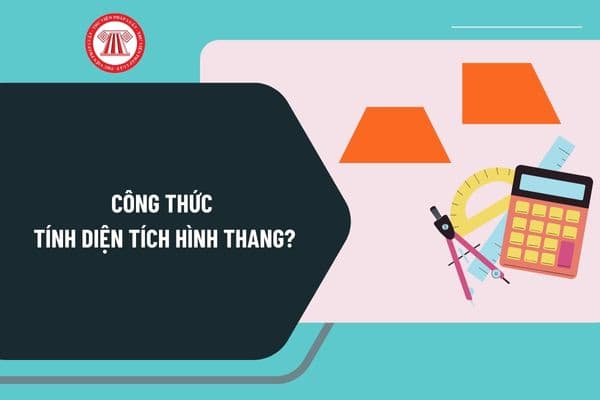 Công thức tính diện tích hình thang là gì? Cách tính diện tích hình thang cân, diện tích hình thang vuông? 