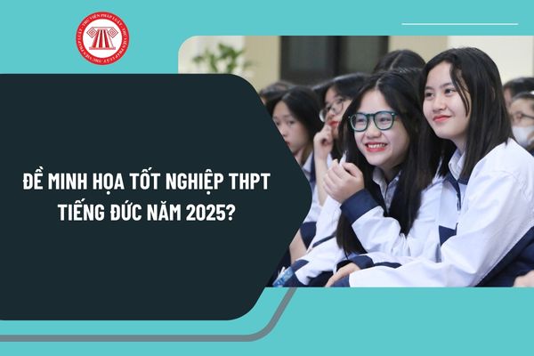 Đề minh họa Tốt nghiệp THPT Tiếng Đức năm 2025? Tải về đề minh họa Tốt nghiệp THPT Tiếng Đức năm 2025 ở đâu?