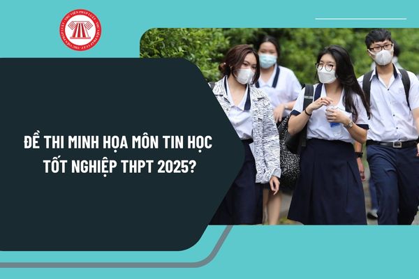 Đề thi minh họa môn Tin học tốt nghiệp THPT 2025? Xem đáp án đề thi minh họa môn Tin học tốt nghiệp THPT 2025 ở đâu?