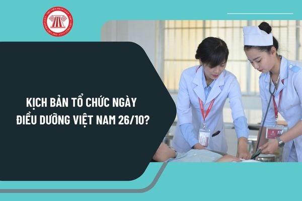 Kịch bản tổ chức Ngày Điều dưỡng Việt Nam 26 10? Tải kịch bản chào mừng kỷ niệm 34 năm Ngày Điều dưỡng Việt Nam 26 10?