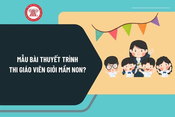 Mẫu bài thuyết trình thi giáo viên giỏi Mầm non mới nhất? Tính theo mức lương cơ sở mới đối với giáo viên mầm non thế nào?