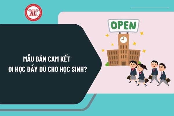 Mẫu bản cam kết đi học đầy đủ, không đi học muộn cho học sinh? Các hành vi nào học sinh không được làm?