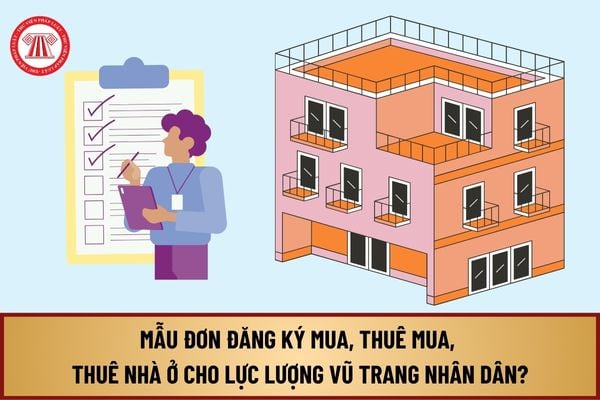 Mẫu Đơn đăng ký mua, thuê mua, thuê nhà ở cho lực lượng vũ trang nhân dân từ ngày 01/8/2024 như thế nào?