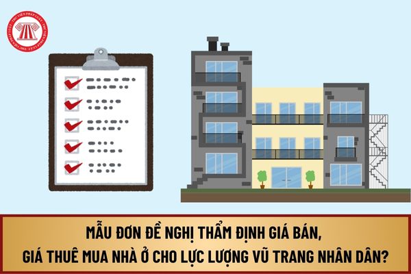 Mẫu đơn đề nghị thẩm định giá bán, giá thuê mua nhà ở cho lực lượng vũ trang nhân dân từ ngày 1/8/2024 thế nào?