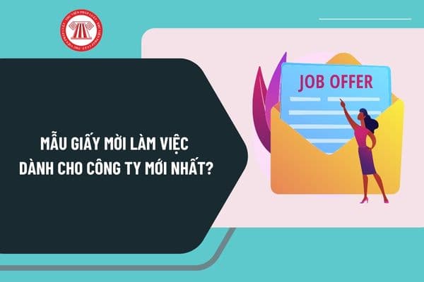 Mẫu giấy mời làm việc dành cho công ty mới nhất? Tải về mẫu giấy mời làm việc dành cho công ty ở đâu?