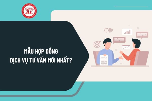 Mẫu hợp đồng dịch vụ tư vấn mới nhất? Hướng dẫn viết mẫu hợp đồng dịch vụ tư vấn như thế nào?