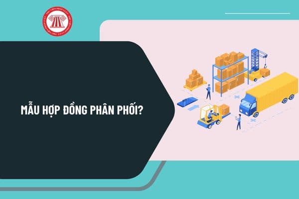 Mẫu hợp đồng phân phối mới nhất? Tải mẫu hợp đồng phân phối ở đâu? Hướng dẫn viết mẫu hợp đồng phân phối ra sao?