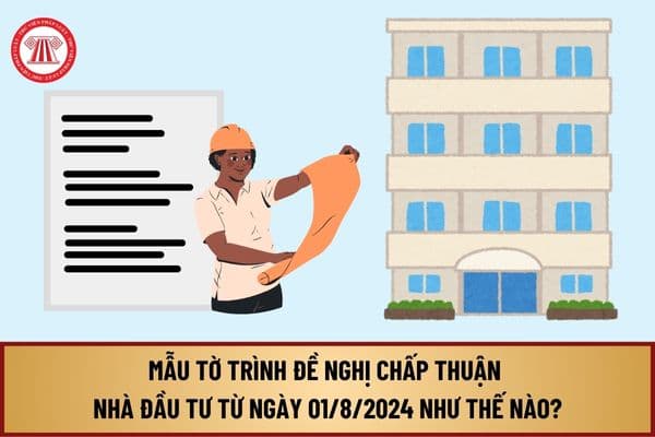 Mẫu Tờ trình đề nghị chấp thuận nhà đầu tư tại Nghị định 98/2024/NĐ-CP từ ngày 01/8/2024 như thế nào?