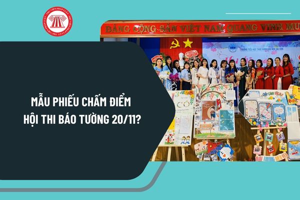 Mẫu phiếu chấm điểm hội thi báo tường 20 11? Tải về mẫu phiếu chấm điểm hội thi báo tường 20 11 ở đâu?