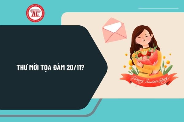 Thư mời tọa đàm 20 11 chuyên nghiệp? Tải mẫu thư mời tọa đàm Ngày Nhà giáo Việt Nam 20 11 ở đâu?