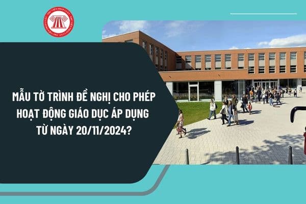 Mẫu tờ trình đề nghị cho phép hoạt động giáo dục áp dụng từ ngày 20/11/2024 theo Nghị định 125 như thế nào?