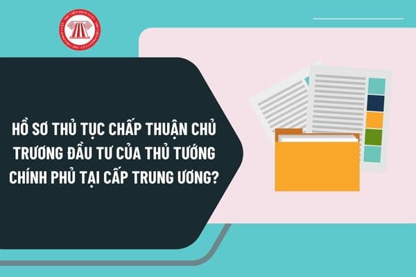 Hồ sơ thủ tục chấp thuận chủ trương đầu tư của Thủ tướng Chính phủ tại cấp trung ương theo Quyết định 2469 gồm những gì?