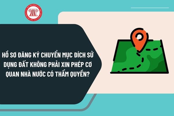 Hồ sơ đăng ký chuyển mục đích sử dụng đất không phải xin phép cơ quan nhà nước có thẩm quyền ở cấp tỉnh gồm những gì?