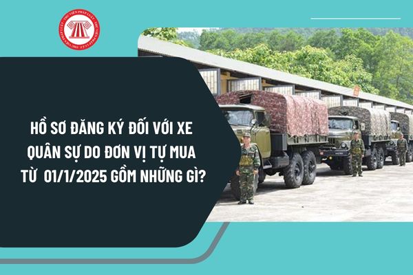  Hồ sơ đăng ký đối với xe quân sự do đơn vị tự mua từ ngày 01/1/2025 gồm những gì? Quy định về sử dụng xe quân sự ra sao?