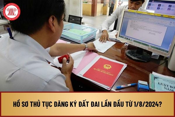 Hồ sơ thủ tục đăng ký đất đai lần đầu đối với trường hợp được Nhà nước giao đất để quản lý từ 1/8/2024 ở cấp tỉnh ra sao?