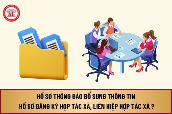 Hồ sơ Thông báo bổ sung, cập nhật thông tin trong hồ sơ đăng ký hợp tác xã, liên hiệp hợp tác xã từ 13/8/2024 thế nào?