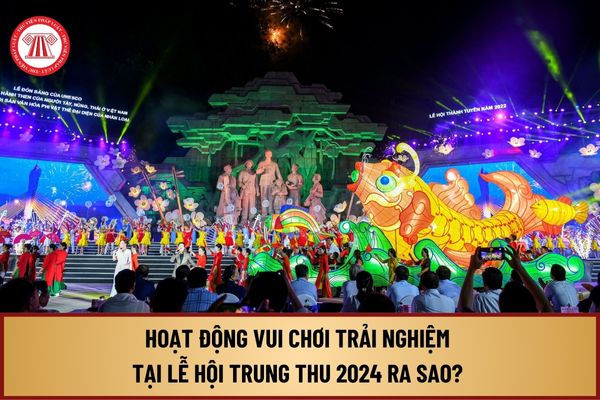 Hoạt động vui chơi trải nghiệm tại Lễ hội Trung thu 2024 ra sao? Thời gian, địa điểm tổ chức Lễ hội Trung thu 2024 thế nào?