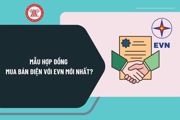 Mẫu hợp đồng mua bán điện với EVN mới nhất? Tải mẫu hợp đồng mua bán điện với EVN mới nhất ở đâu?