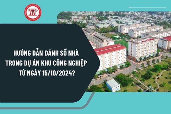 Hướng dẫn đánh số nhà trong dự án khu công nghiệp từ ngày 15/10/2024 thực hiện như thế nào?