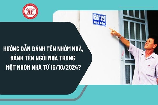 Hướng dẫn đánh tên nhóm nhà, đánh tên ngôi nhà trong một nhóm nhà từ ngày 15/10/2024 như thế nào?