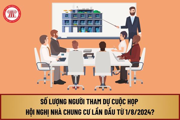 Hướng dẫn các xác định số lượng người tham dự cuộc họp Hội nghị nhà chung cư lần đầu từ 1/8/2024 như thế nào?