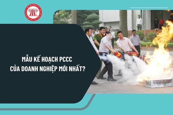 Mẫu kế hoạch PCCC của doanh nghiệp mới nhất 2025? Tải mẫu kế hoạch PCCC của doanh nghiệp ở đâu?