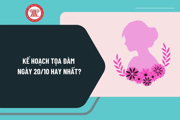 Kế hoạch tọa đàm ngày 20 10 hay nhất? Tọa đàm Ngày Phụ nữ Việt Nam 20 10 tổ chức như thế nào?