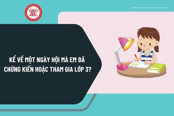 Kể về một ngày hội mà em đã chứng kiến hoặc tham gia lớp 3? Nội dung đánh giá học sinh lớp 3 theo Thông tư 27 ra sao?