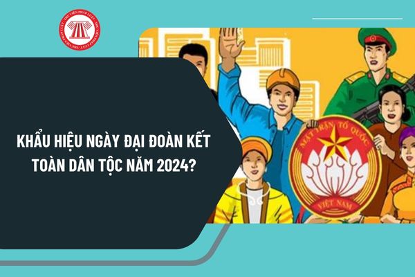 Khẩu hiệu ngày đại đoàn kết toàn dân tộc năm 2024? Khẩu hiệu tuyên truyền ngày đại đoàn kết toàn dân tộc 18 11 2024 thế nào?