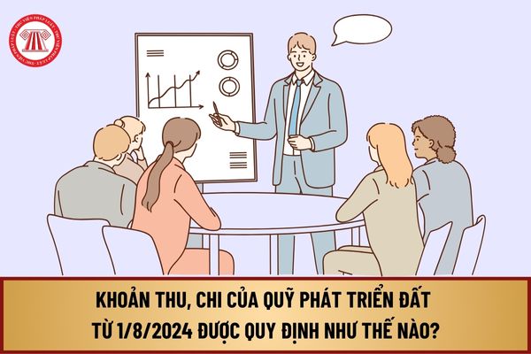 Các khoản thu, chi của Quỹ phát triển đất từ 1/8/2024 được quy định tại Nghị định 104 như thế nào?