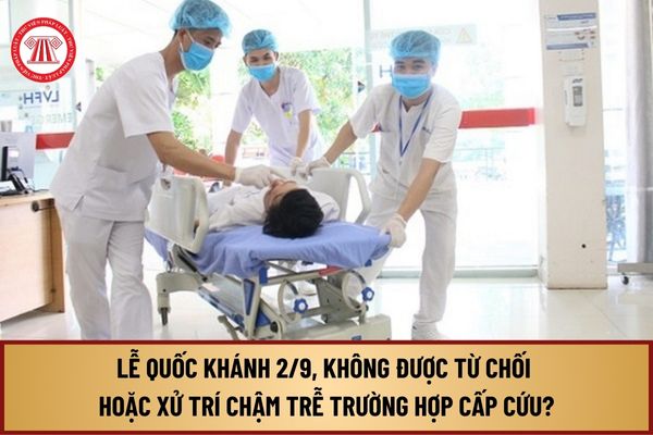 Vào dịp Lễ Quốc khánh 2/9, không được từ chối hoặc xử trí chậm trễ trường hợp cấp cứu tại Công văn 1419 của Bộ Y tế ra sao?