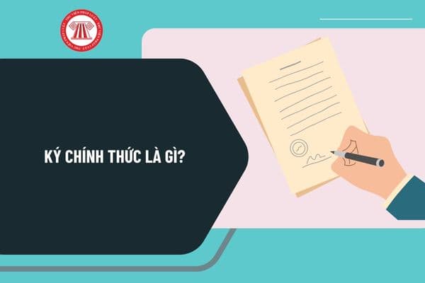 Ký chính thức là gì? Chữ ký chính thức có đặc điểm ra sao? Cách ký tên, đóng dấu chuẩn quy định như thế nào?