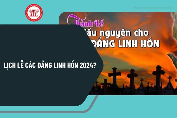 Lịch Lễ các đẳng linh hồn 2024? Lễ các đẳng linh hồn ngày nào 2024? Lễ các đẳng linh hồn 2024 vào ngày thứ mấy?