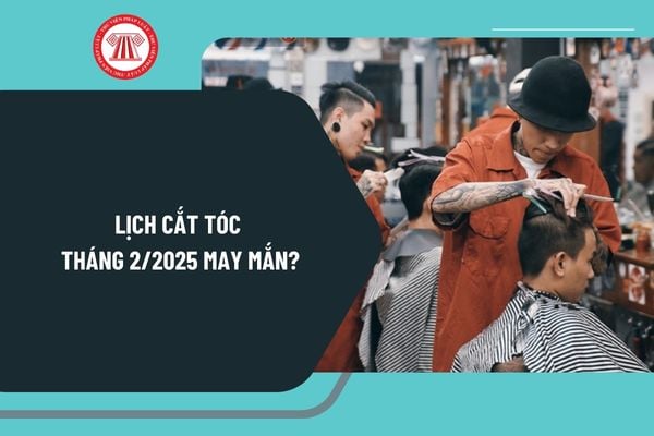 Lịch cắt tóc tháng 2 2025 may mắn? Cắt tóc ngày nào tốt tháng 2 2025? Mở tiệm cắt tóc tự mình hoạt động có phải đăng ký kinh doanh?