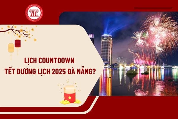 Lịch Countdown Tết Dương lịch 2025 Đà Nẵng? Tết Dương lịch 2025 người lao động được nghỉ mấy ngày?