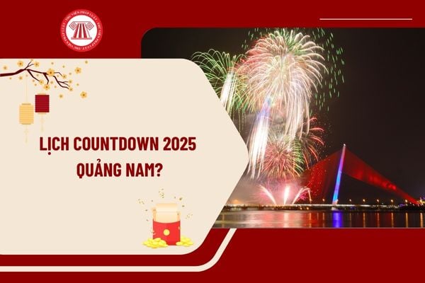 Lịch Countdown 2025 Quảng Nam chi tiết? Thời gian, địa điểm tổ chức Countdown 2025 Quảng Nam đón Tết Dương lịch 2025?